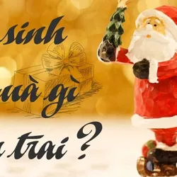 Giáng sinh nên tặng quà gì cho bạn trai độc đáo nhất năm 2021