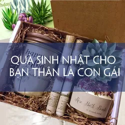Nên tặng quà sinh nhật cho bạn gái thân vừa đẹp vừa độc đáo?