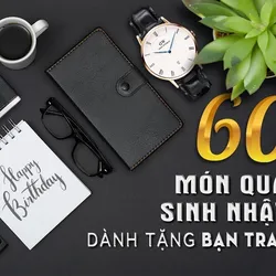 Sinh nhật bạn trai nên tặng gì - Quà tặng độc đáo nhất 2021