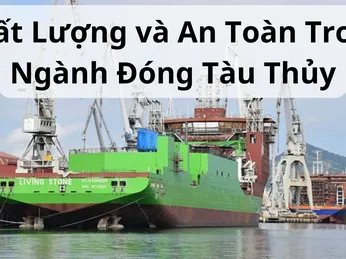 Chất Lượng và An Toàn Trong Ngành Đóng Tàu Thủy