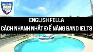ENGLISH FELLA- Cách Nhanh Nhất Để Nâng Band Ielts