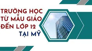 Trường Học Tại Mỹ Từ Mẫu Giáo Đến Lớp 12