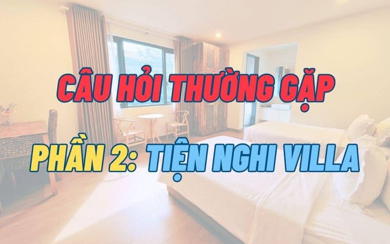 FAQ Villa Hồ Tràm: Tiện nghi villa | HuyVilla