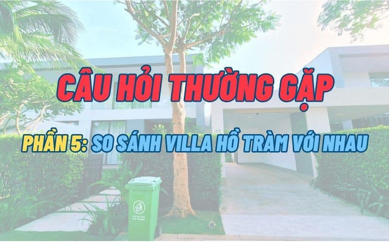 FAQ So sánh các villa Hồ Tràm | HuyVilla