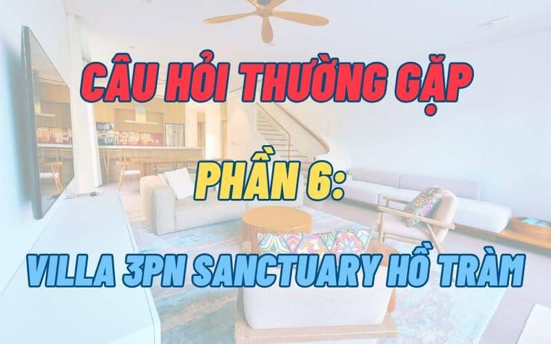 FAQ – Villa 3PN Sanctuary Hồ Tràm | Huy Villa