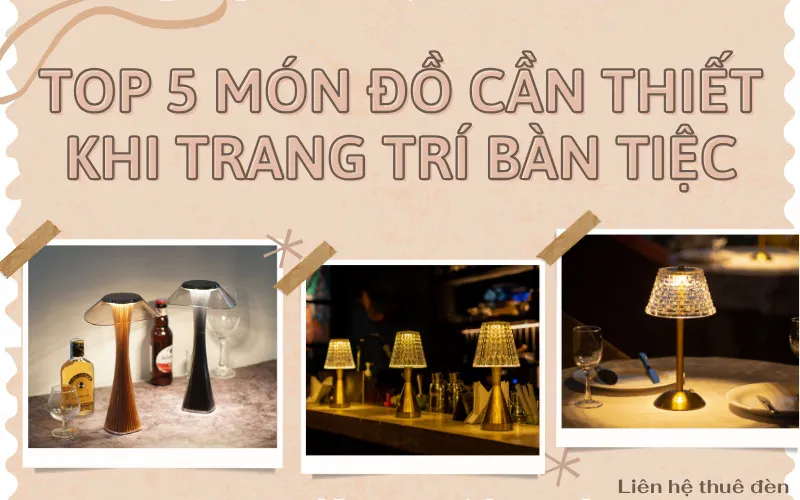 Top 5 Món Đồ Cần Thiết Khi Trang Trí Bàn Tiệc