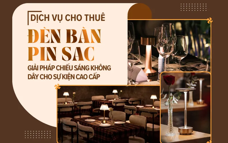 Thuê Đèn Bàn Pin Sạc: Giải Pháp Chiếu Sáng Không Dây Cho Sự Kiện Cao Cấp