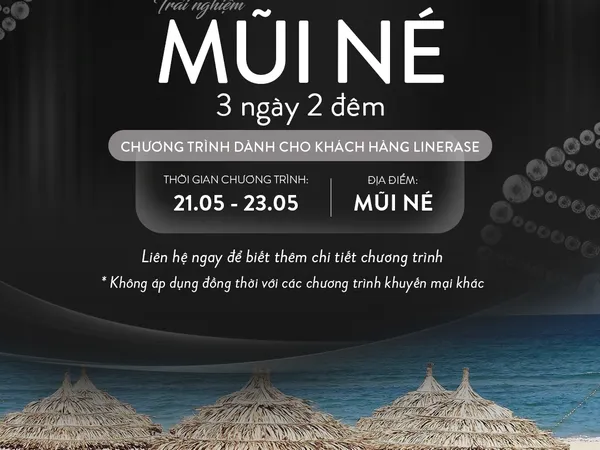 THAM DỰ HỘI NGHỊ DA LIỄU TOÀN QUỐC  TRẢI NGHIỆM MŨI NÉ 3 NGÀY 2 ĐÊM – ĐẶC QUYỀN DÀNH CHO KHÁCH HÀNG LINERASE