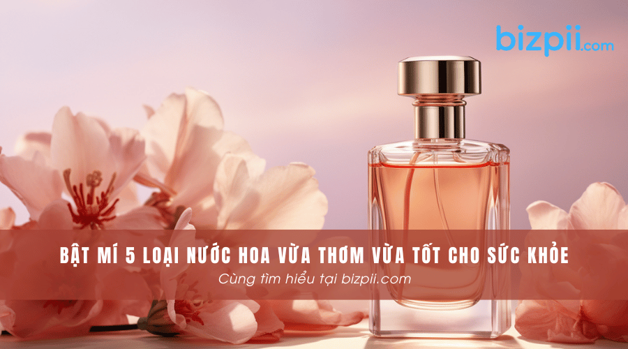 5 loại nước hoa vừa tốt vừa thơm cho sức khỏe.