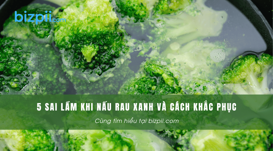 5 sai lầm khi nấu rau xanh và cách khắc phục.