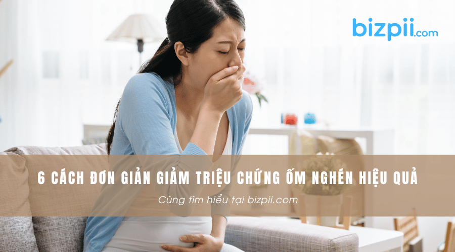6 cách đơn giản giảm triệu chứng ốm nghén hiệu quả