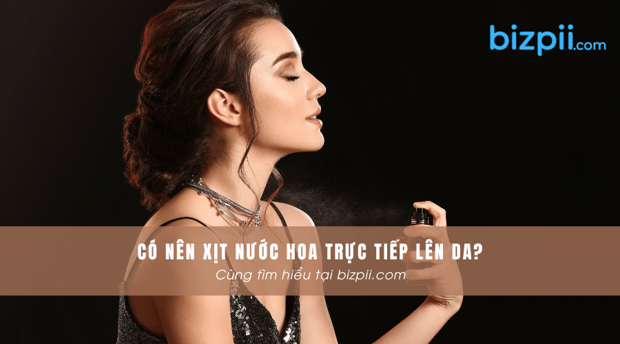 Có nên xịt nước hoa trực tiếp lên da?