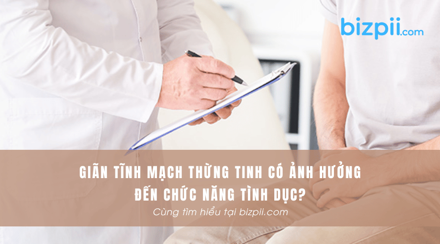 Giãn tĩnh mạch thừng tinh có ảnh hưởng đến chức năng tình dục?