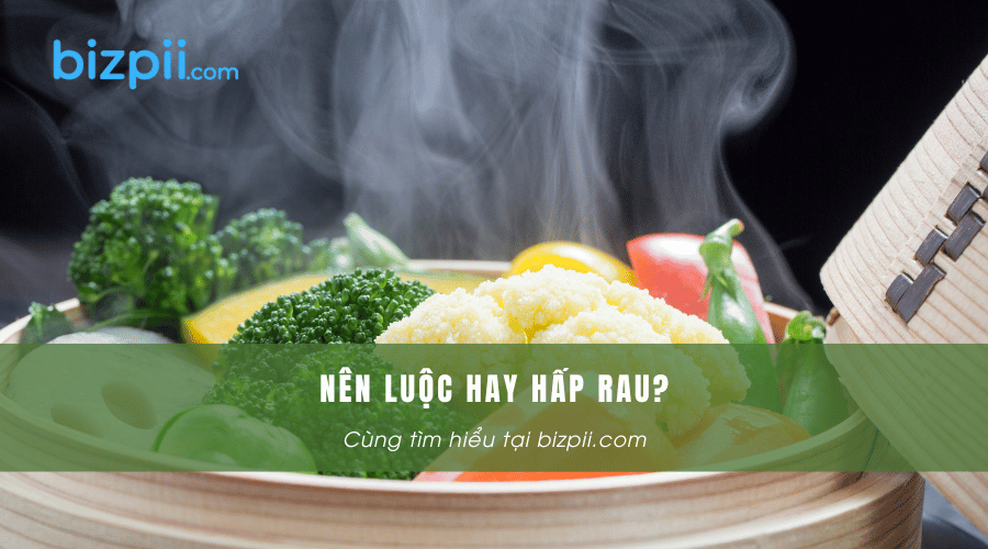Nên Luộc Hay Hấp Rau?
