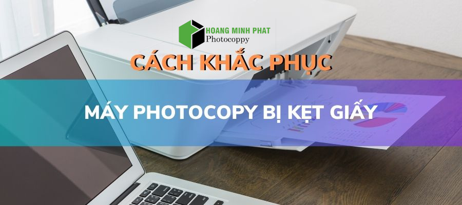 khắc phục máy photocopy bị kẹt giấy liên tục