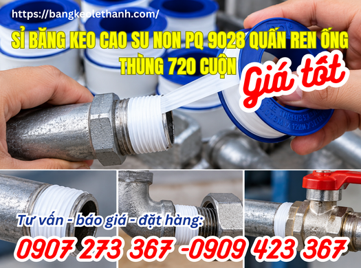 Sỉ băng keo cao su non PQ 9028 quấn ren ống thùng 720 cuộn giá tốt