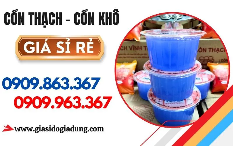 CUNG CẤP SỈ LẺ CỒN THẠCH, CỒN KHÔ GIÁ RẺ CHO ĐẠI LÝ