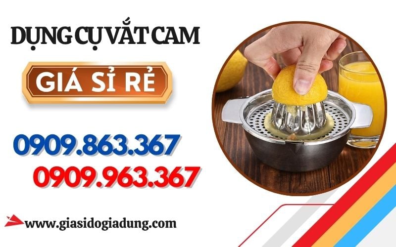 NGUỒN SỈ DỤNG CỤ VẮT CAM GIÁ GỐC