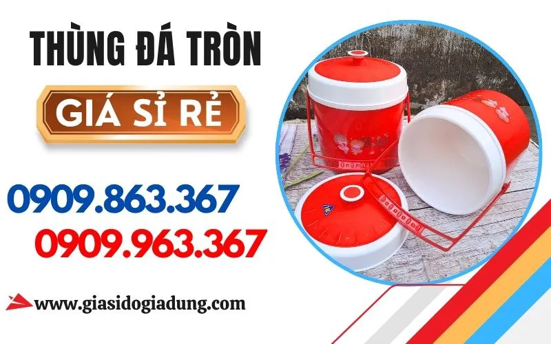 THÙNG ĐÁ GIỮ NHIỆT TRÒN GIÁ SỈ CỰC RẺ