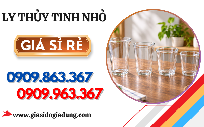 NGUỒN SỈ LY THỦY TINH NHỎ GIÁ TỐT CHO ĐẠI LÝ