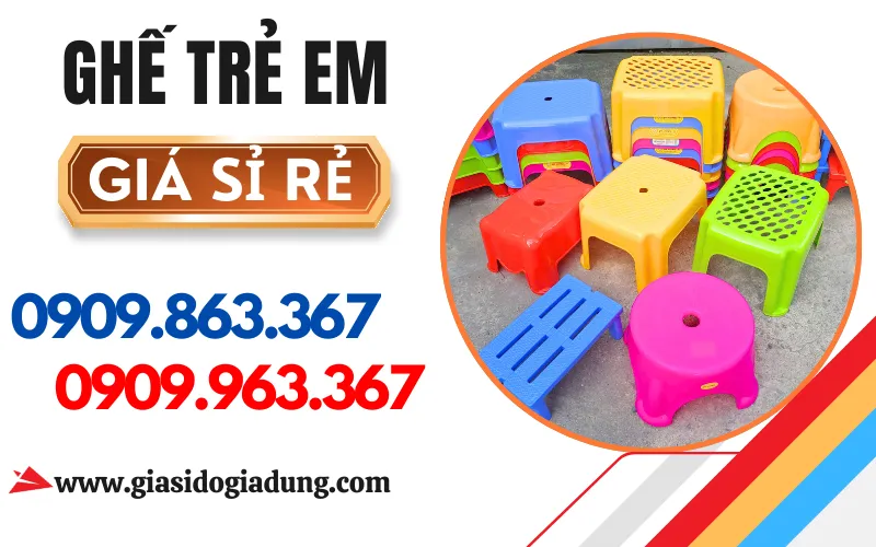SỈ GHẾ TRẺ EM GIÁ RẺ, ĐỦ MẪU MÃ