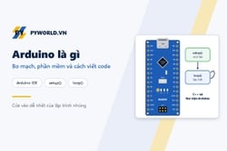 Arduino là gì: bo mạch, Arduino IDE, code Arduino, setup() và loop(), Uno và Nano khác nhau