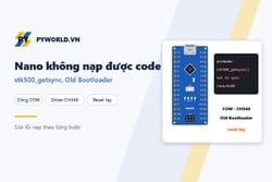 Arduino Nano không nạp được code: lỗi stk500_getsync, Old Bootloader, driver CH340 Windows 11