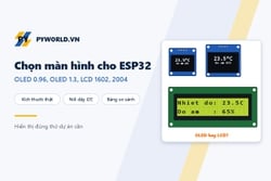 Chọn màn hình cho ESP32, Arduino: OLED 0.96, OLED 1.3, LCD 1602 hay LCD 2004