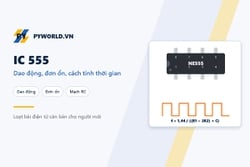 IC 555: chế độ dao động và đơn ổn, cách tính tần số và thời gian