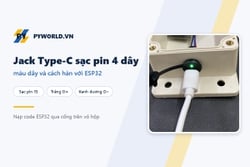 Jack Type-C sạc pin 1S loại 4 dây có LED: màu dây, cách hàn và nạp code ESP32 qua vỏ hộp