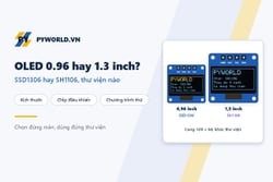 OLED 0.96 hay 1.3 inch, SSD1306 hay SH1106: chọn màn hình nào và dùng thư viện nào cho đúng