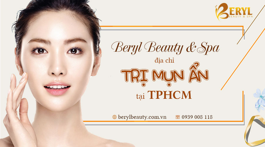 Beryl Beauty & Spa địa chỉ chuyên trị mụn ẩn tại Bình Thạnh TPHCM Beryl Beauty & Spa địa chỉ chuyên trị mụn ẩn tại Bình Thạnh TPHCM