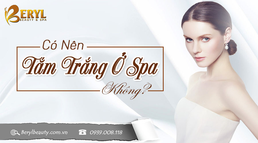 Có nên tắm trắng ở Spa không? Có nên tắm trắng ở Spa không?
