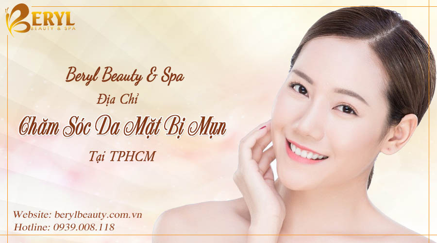 Chăm sóc da mặt bị mụn tại Beryl Beauty & Spa quận Bình Thạnh TPHCM Chăm sóc da mặt bị mụn tại Beryl Beauty & Spa quận Bình Thạnh TPHCM