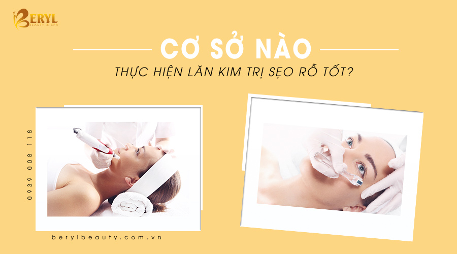 Cơ sở nào thực hiện lăn kim trị sẹo rỗ tốt? Cơ sở nào thực hiện lăn kim trị sẹo rỗ tốt?