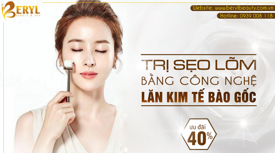Công nghệ lăn kim tế bào gốc trị sẹo rỗ (sẹo lõm) trên mặt tại Beryl Beauty & Spa