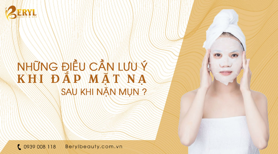 Những lưu ý đắp mặt nạ sau khi nặn mụn Những lưu ý đắp mặt nạ sau khi nặn mụn