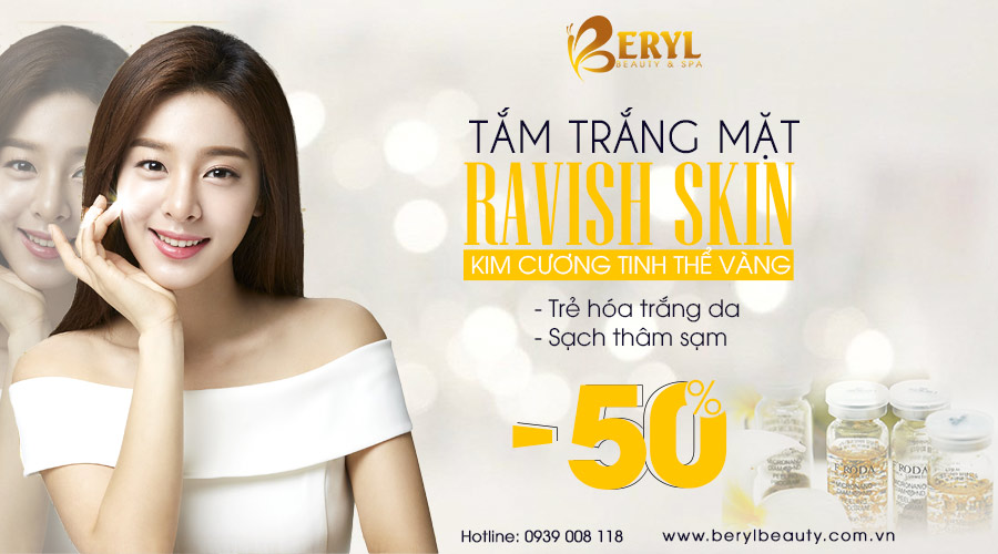 Công nghệ tắm trắng mặt Ravish Skin tại Beryl Beauty & Spa Công nghệ tắm trắng mặt Ravish Skin tại Beryl Beauty & Spa