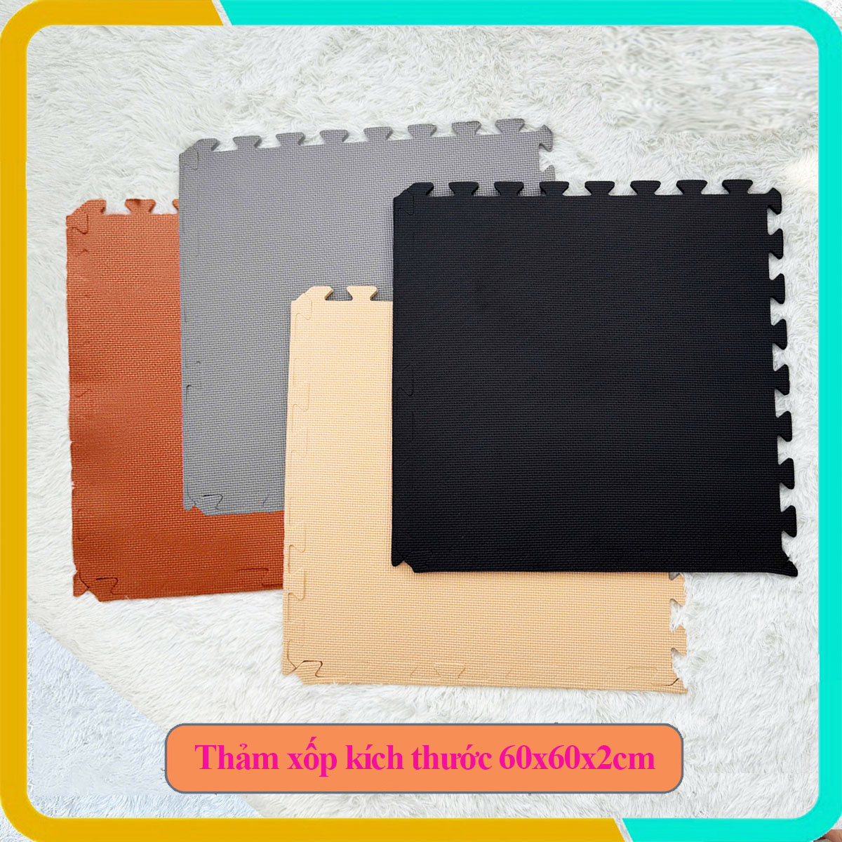 Đến với Thảm Xốp Sài Gòn bạn sẽ dễ dàng chọn được sản phẩm chất lượng và an toàn