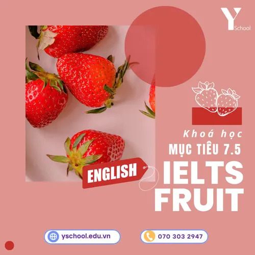 KHÓA HỌC MỤC TIÊU BAND 7.5 – IELTS FRUIT