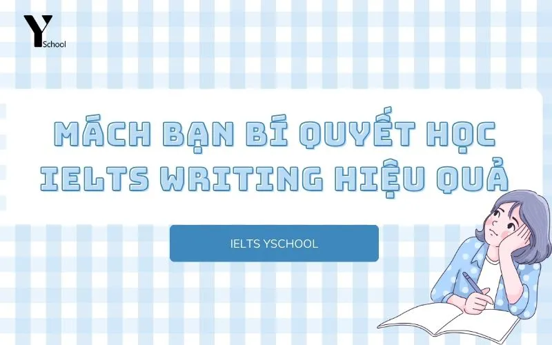 Mách bạn bí quyết học IELTS Writing hiệu quả
