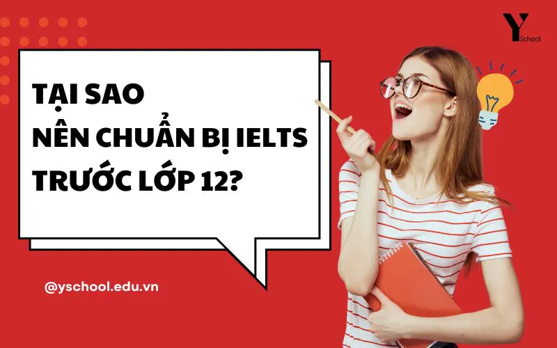 Tại sao nên chuẩn bị IELTS trước lớp 12?