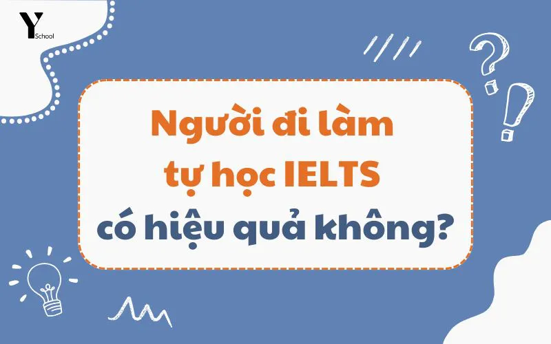 Người đi làm tự học IELTS có hiệu quả không?