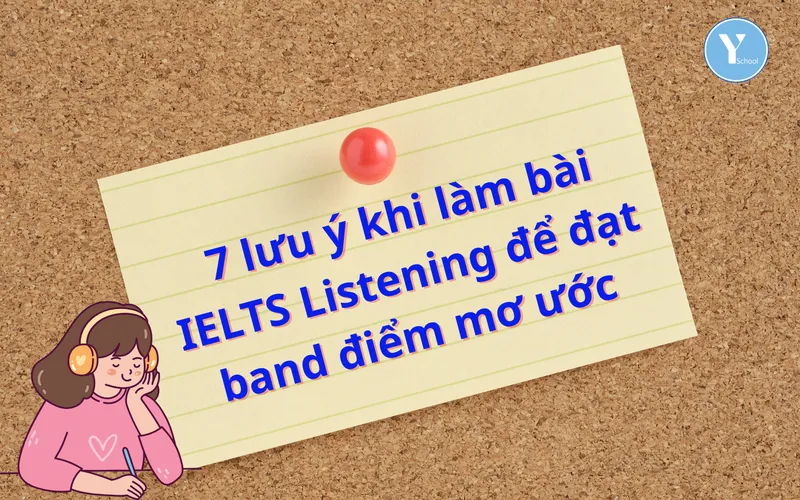 7 lưu ý khi làm bài IELTS Listening để đạt band điểm mơ ước