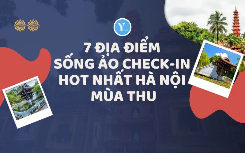 7 ĐỊA ĐIỂM SỐNG ẢO CHECK-IN HOT NHẤT HÀ NỘI MÙA THU