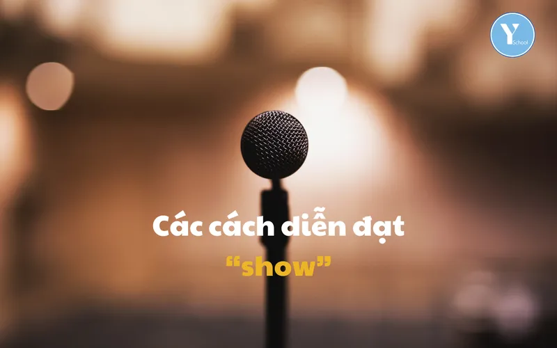 Các động từ mạnh trong tiếng Anh – Các cách diễn đạt “show”