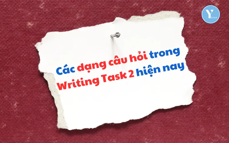 Các dạng câu hỏi trong Writing Task 2 hiện nay