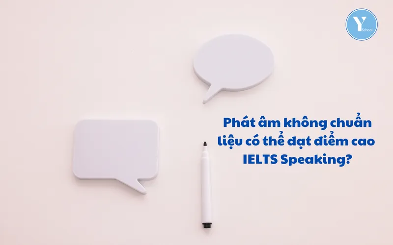 Phát âm không chuẩn liệu có thể đạt điểm cao IELTS Speaking?