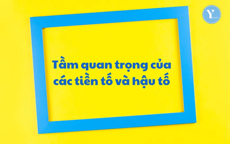Vocab with YSchool: Tầm quan trọng của các tiền tố và hậu tố