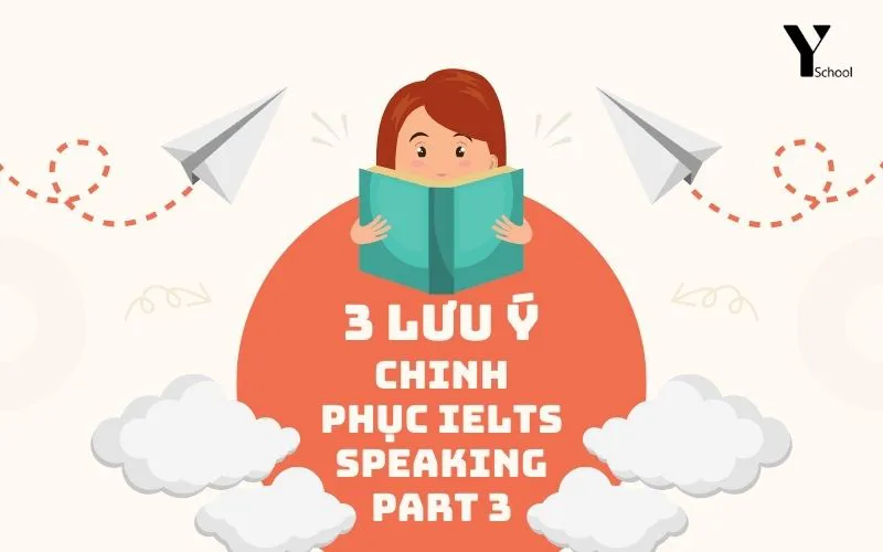 3 lưu ý để chinh phục IELTS Speaking Part 3